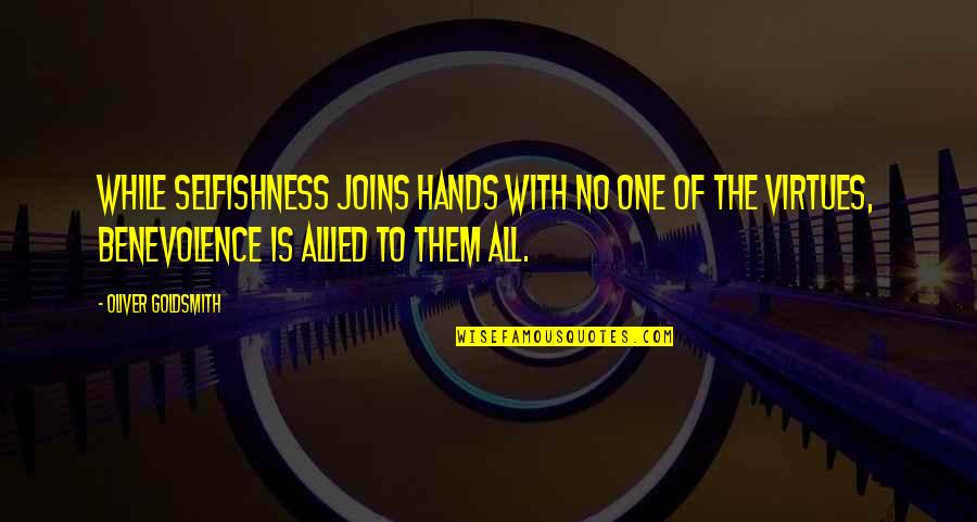 Skunkish Quotes By Oliver Goldsmith: While selfishness joins hands with no one of Skunkish Quotes By Oliver Goldsmith: While selfishness joins hands with no one of