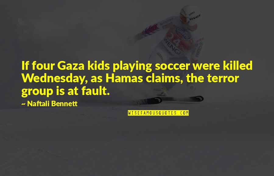 Skupin Survivor Quotes By Naftali Bennett: If four Gaza kids playing soccer were killed