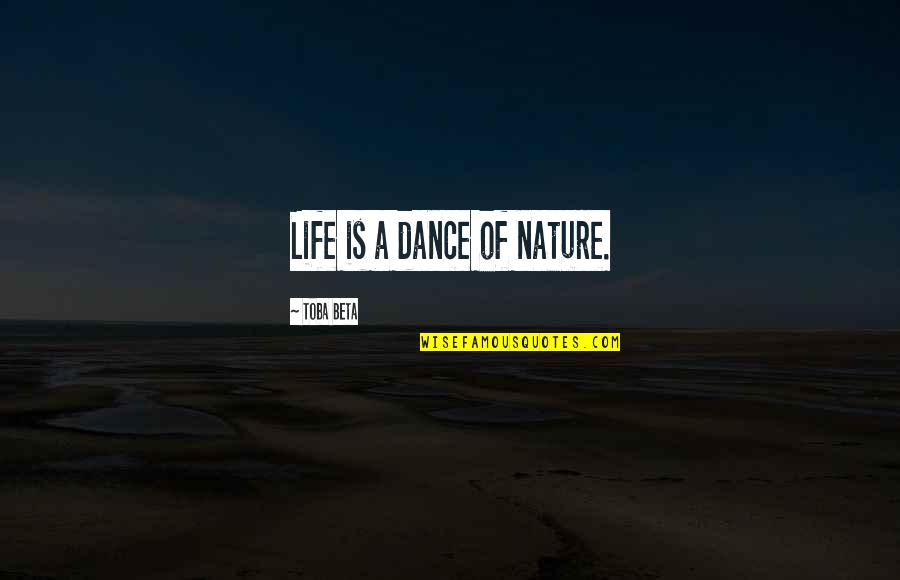 Skupin Survivor Quotes By Toba Beta: Life is a dance of nature.