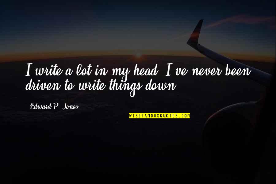 Skupina Queen Quotes By Edward P. Jones: I write a lot in my head. I've
