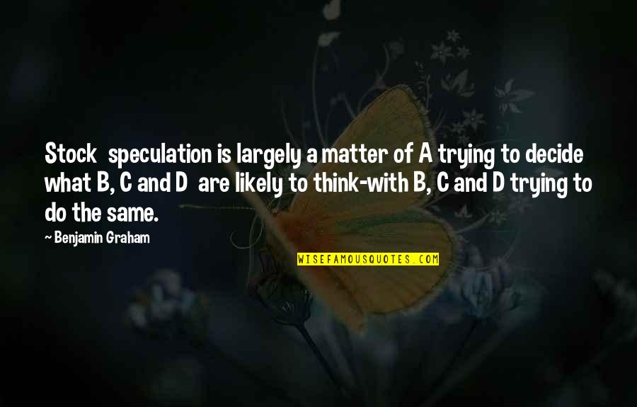 Skupiny Uhlovod Ku Quotes By Benjamin Graham: Stock speculation is largely a matter of A Skupiny Uhlovod Ku Quotes By Benjamin Graham: Stock speculation is largely a matter of A