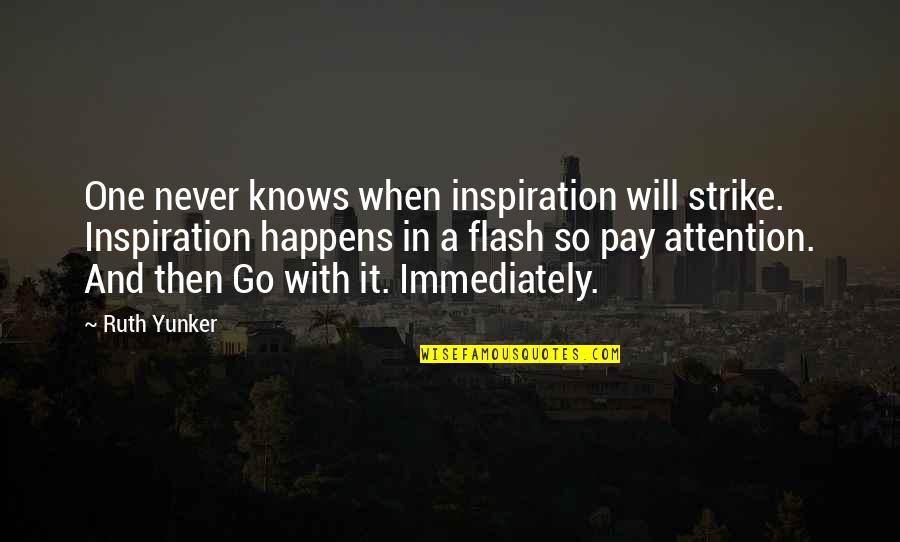 Skupnostsio Quotes By Ruth Yunker: One never knows when inspiration will strike. Inspiration