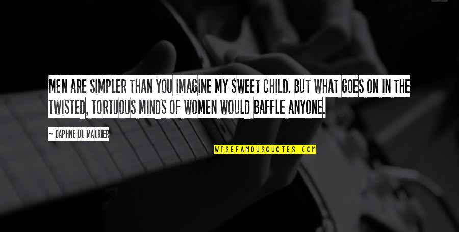 Skurar Quotes By Daphne Du Maurier: Men are simpler than you imagine my sweet