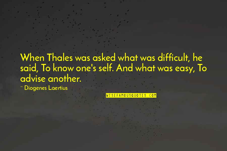Skurar Quotes By Diogenes Laertius: When Thales was asked what was difficult, he