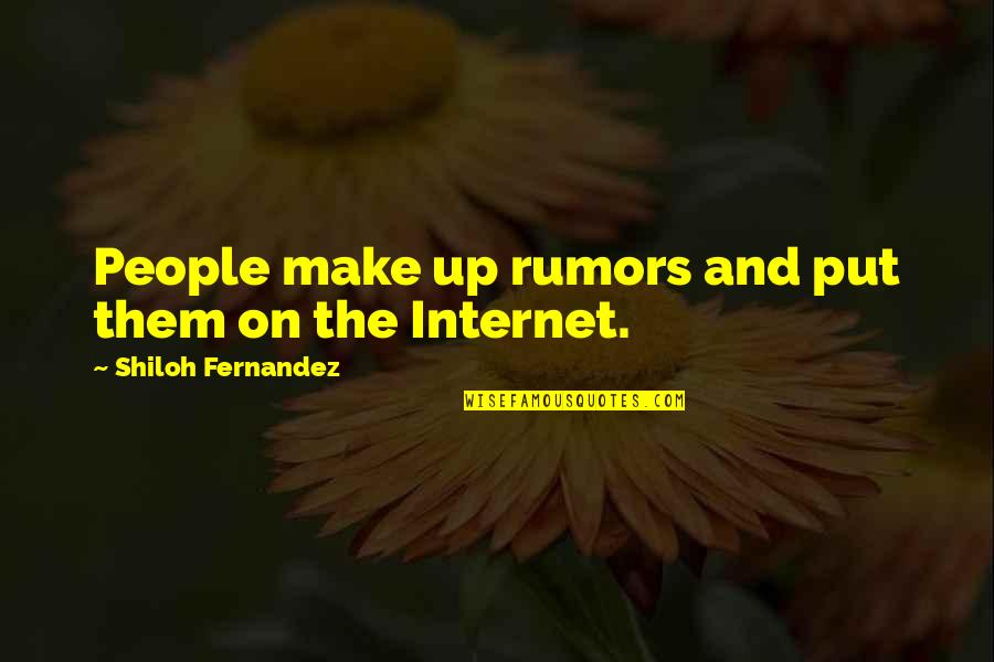 Skurcz Karku Quotes By Shiloh Fernandez: People make up rumors and put them on Skurcz Karku Quotes By Shiloh Fernandez: People make up rumors and put them on
