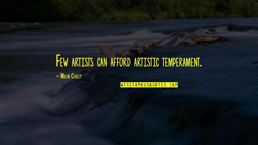 Skuret As Quotes By Mason Cooley: Few artists can afford artistic temperament. Skuret As Quotes By Mason Cooley: Few artists can afford artistic temperament.
