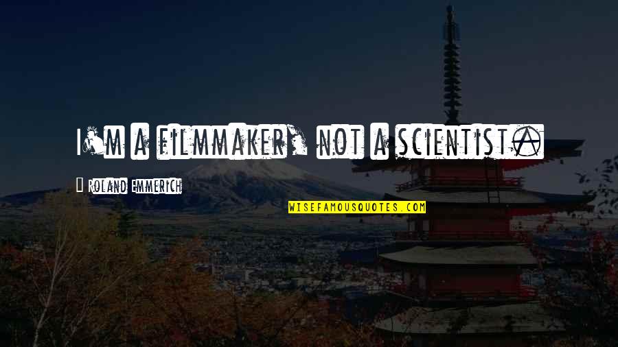 Skurka Construction Quotes By Roland Emmerich: I'm a filmmaker, not a scientist.