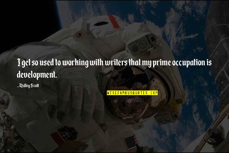 Skuteczny In English Quotes By Ridley Scott: I get so used to working with writers
