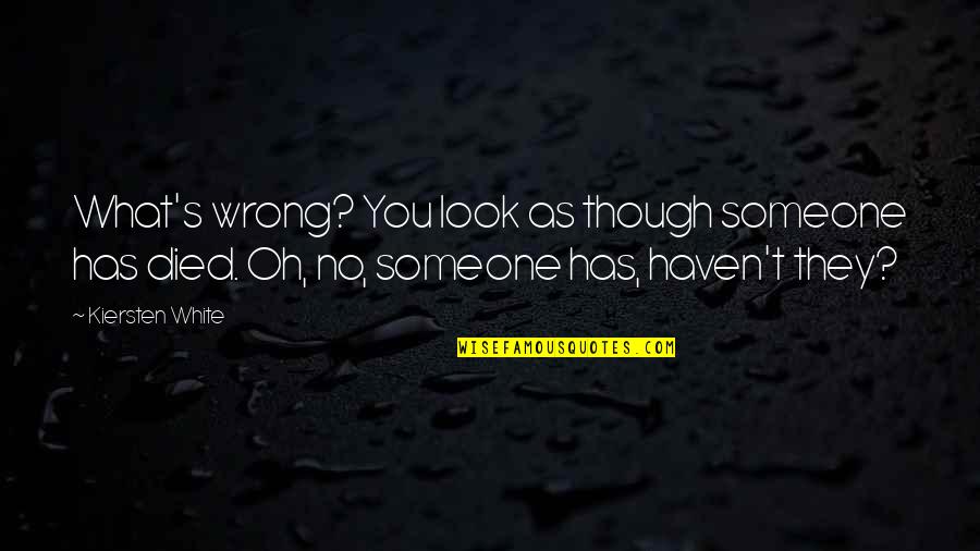 Skutek Uboczny Quotes By Kiersten White: What's wrong? You look as though someone has Skutek Uboczny Quotes By Kiersten White: What's wrong? You look as though someone has