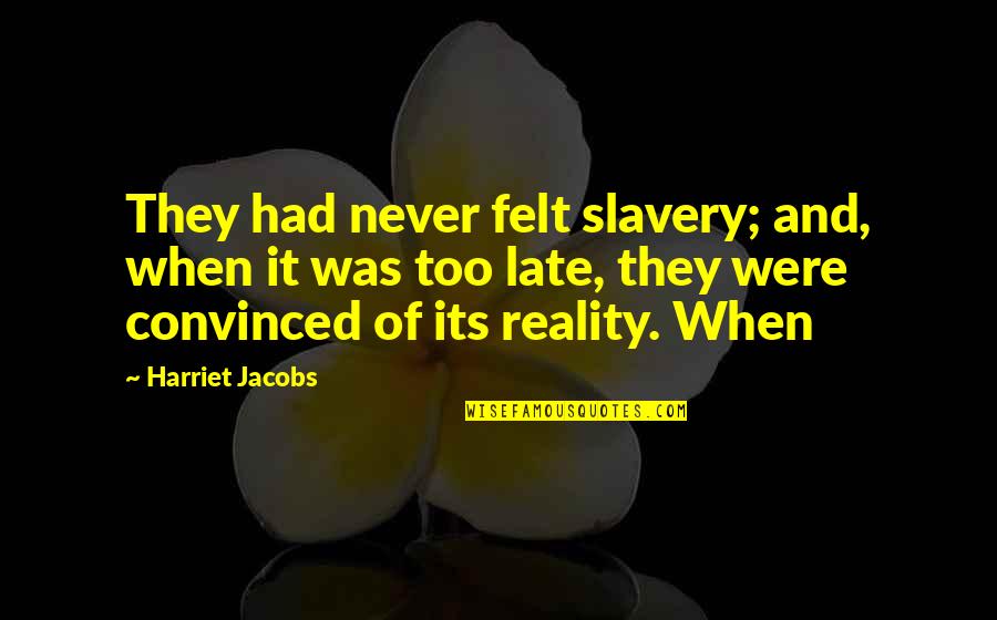 Skvllpel Quotes By Harriet Jacobs: They had never felt slavery; and, when it