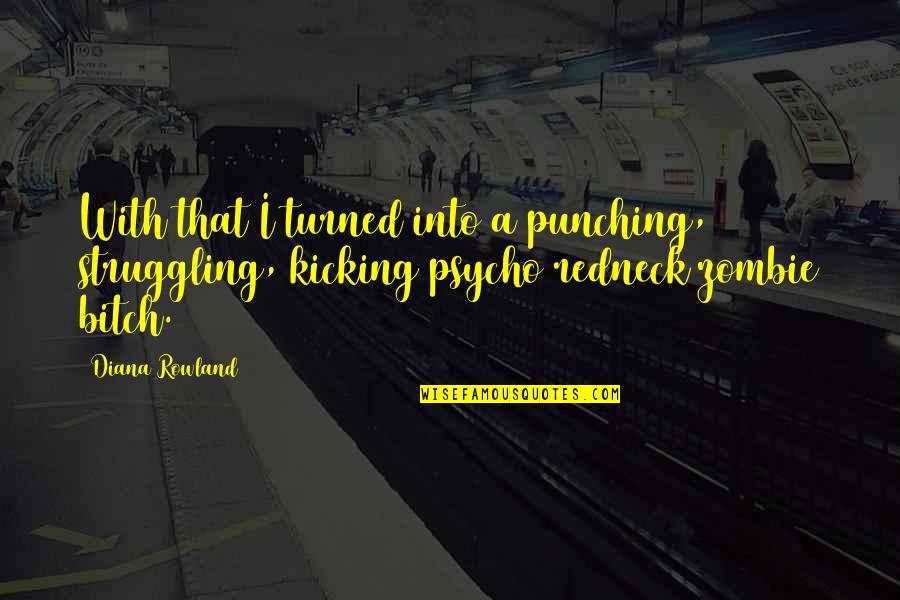 Skwarcan Quotes By Diana Rowland: With that I turned into a punching, struggling, Skwarcan Quotes By Diana Rowland: With that I turned into a punching, struggling,