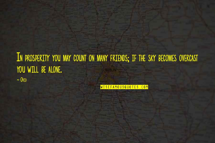 Sky Alone Quotes By Ovid: In prosperity you may count on many friends;