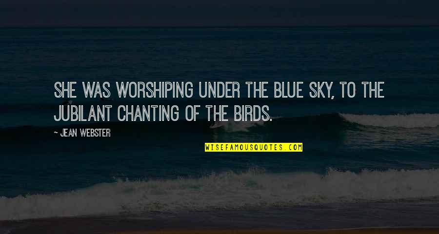 Sky And Birds Quotes By Jean Webster: She was worshiping under the blue sky, to