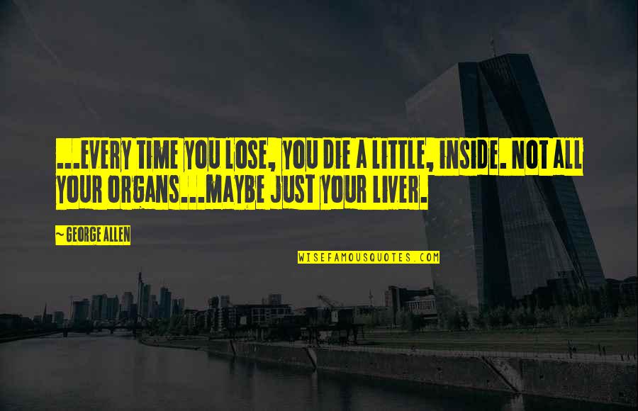 Sky And Buildings Quotes By George Allen: ...every time you lose, you die a little, Sky And Buildings Quotes By George Allen: ...every time you lose, you die a little,
