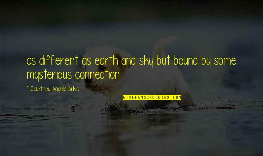 Sky And Earth Quotes By Courtney Angela Brkic: as different as earth and sky but bound