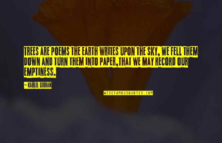 Sky And Earth Quotes By Kahlil Gibran: Trees are poems the earth writes upon the