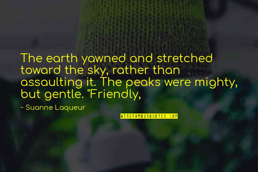 Sky And Earth Quotes By Suanne Laqueur: The earth yawned and stretched toward the sky,