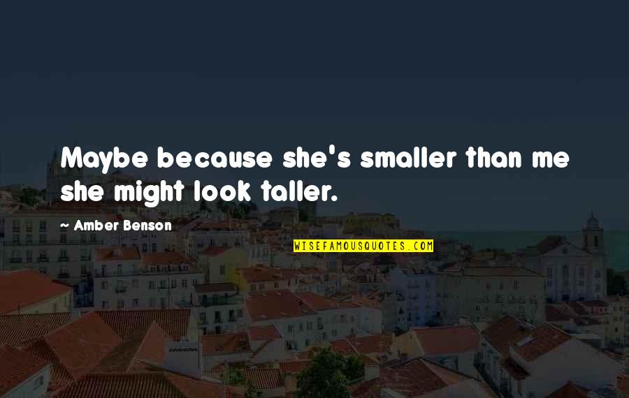 Sky And Flower Quotes By Amber Benson: Maybe because she's smaller than me she might