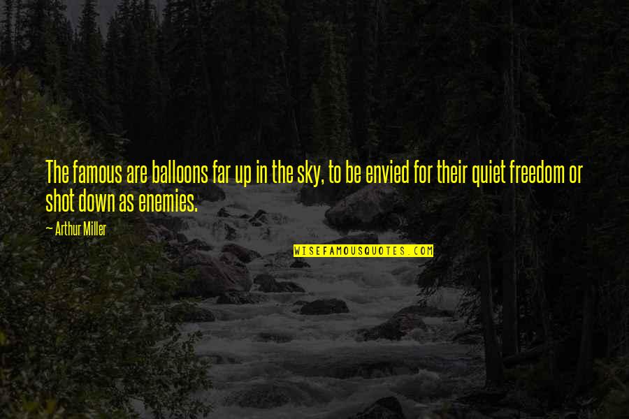 Sky And Freedom Quotes By Arthur Miller: The famous are balloons far up in the