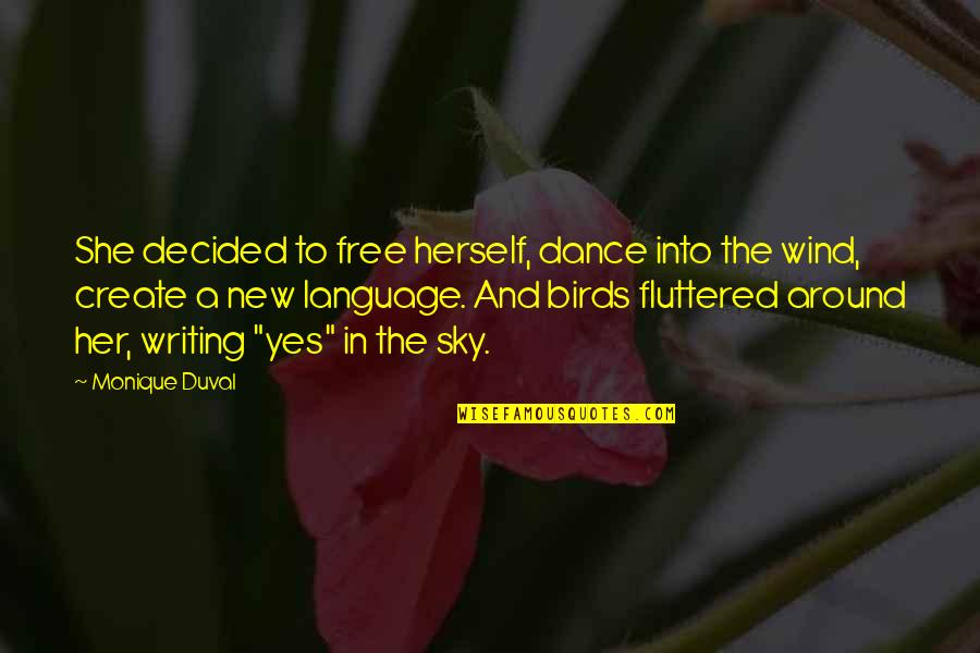 Sky And Freedom Quotes By Monique Duval: She decided to free herself, dance into the