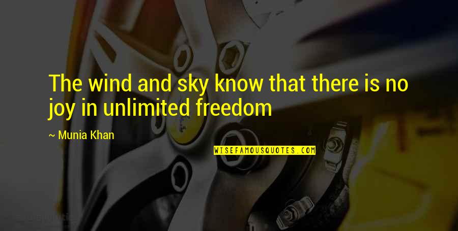 Sky And Freedom Quotes By Munia Khan: The wind and sky know that there is