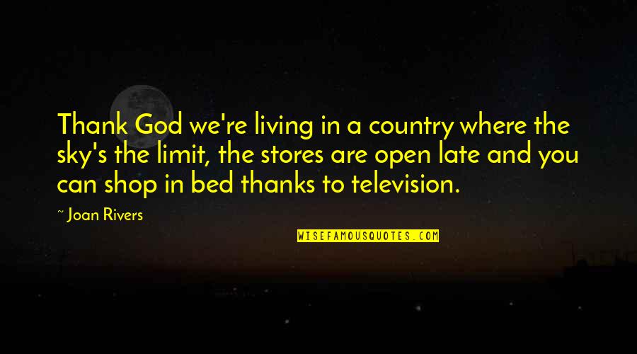 Sky And God Quotes By Joan Rivers: Thank God we're living in a country where