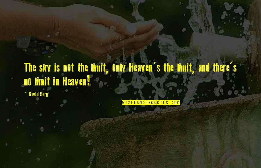Sky And Heaven Quotes By David Berg: The sky is not the limit, only Heaven's