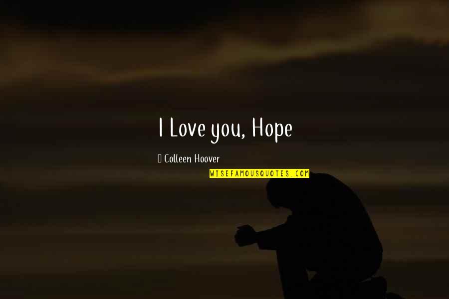 Sky And Hope Quotes By Colleen Hoover: I Love you, Hope Sky And Hope Quotes By Colleen Hoover: I Love you, Hope