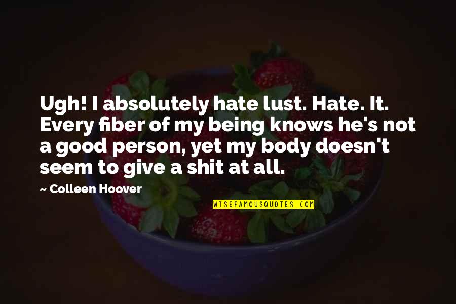 Sky And Hope Quotes By Colleen Hoover: Ugh! I absolutely hate lust. Hate. It. Every Sky And Hope Quotes By Colleen Hoover: Ugh! I absolutely hate lust. Hate. It. Every