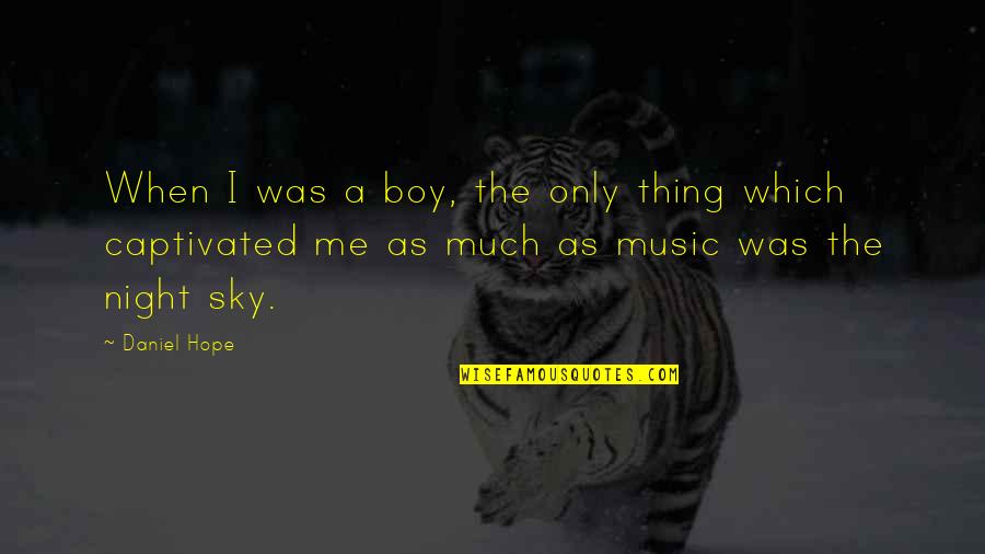 Sky And Hope Quotes By Daniel Hope: When I was a boy, the only thing Sky And Hope Quotes By Daniel Hope: When I was a boy, the only thing