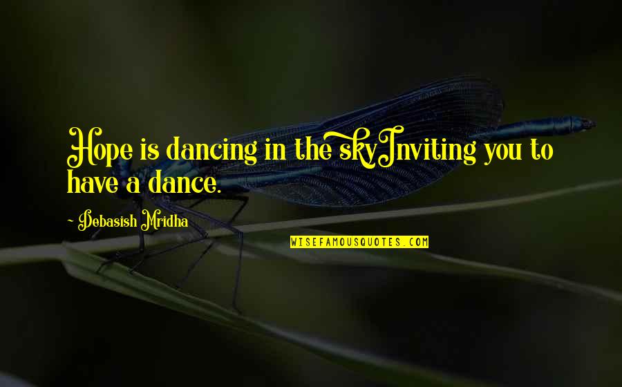 Sky And Hope Quotes By Debasish Mridha: Hope is dancing in the skyInviting you to Sky And Hope Quotes By Debasish Mridha: Hope is dancing in the skyInviting you to