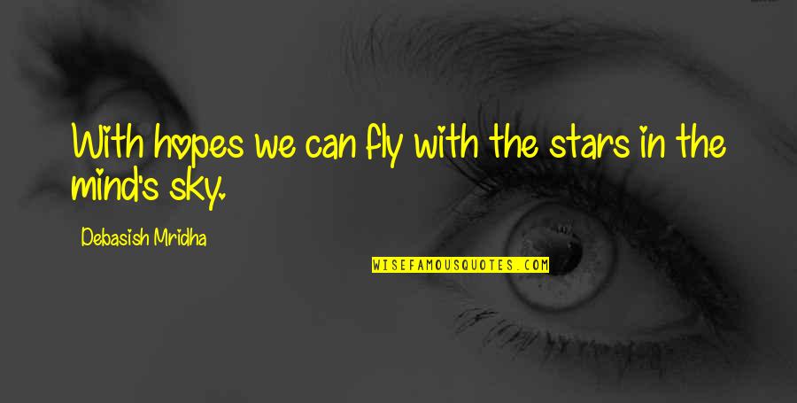 Sky And Hope Quotes By Debasish Mridha: With hopes we can fly with the stars Sky And Hope Quotes By Debasish Mridha: With hopes we can fly with the stars