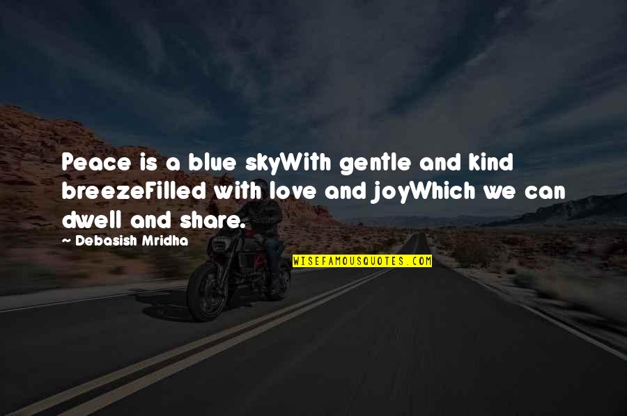 Sky And Hope Quotes By Debasish Mridha: Peace is a blue skyWith gentle and kind Sky And Hope Quotes By Debasish Mridha: Peace is a blue skyWith gentle and kind