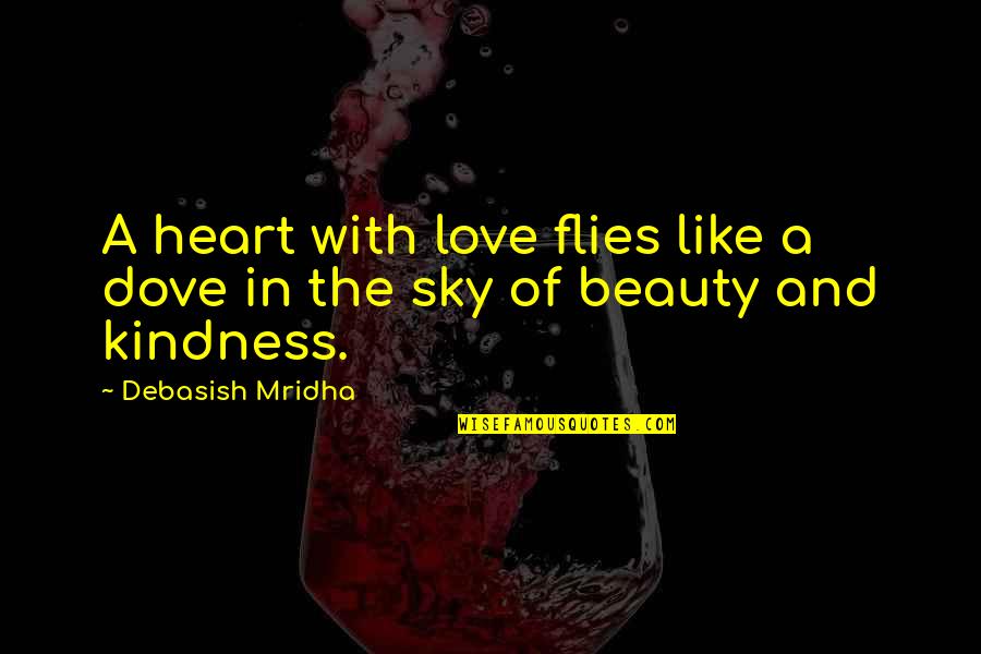 Sky And Hope Quotes By Debasish Mridha: A heart with love flies like a dove Sky And Hope Quotes By Debasish Mridha: A heart with love flies like a dove
