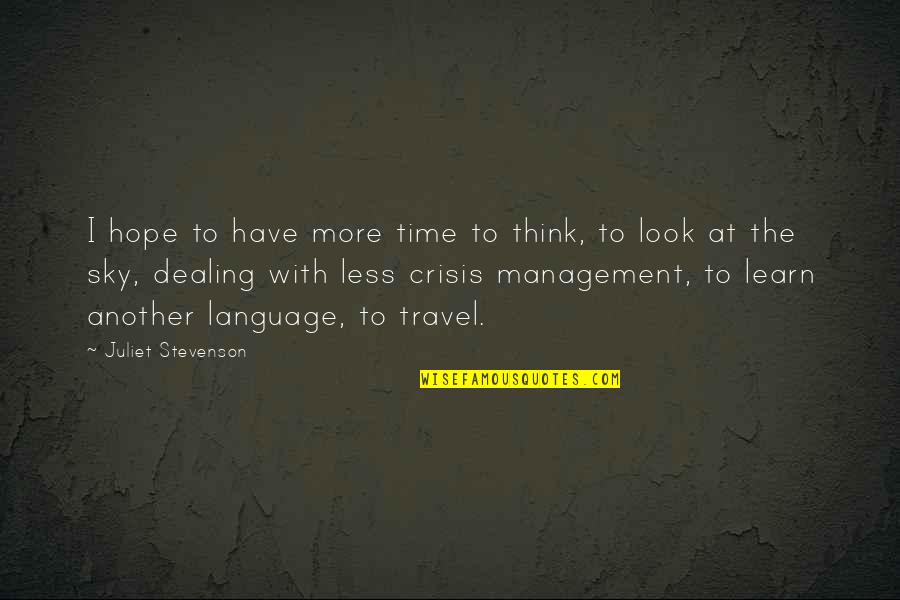 Sky And Hope Quotes By Juliet Stevenson: I hope to have more time to think,