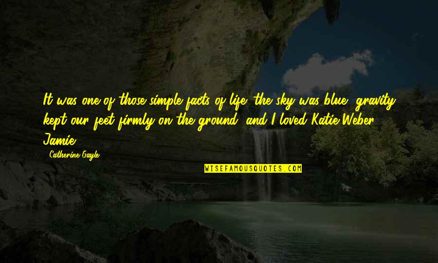 Sky And Life Quotes By Catherine Gayle: It was one of those simple facts of