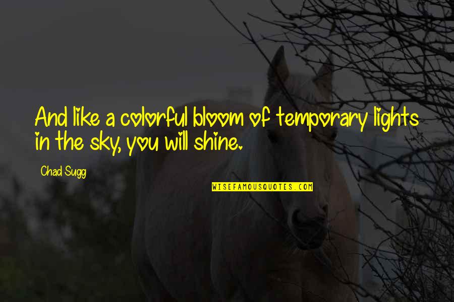 Sky And Life Quotes By Chad Sugg: And like a colorful bloom of temporary lights