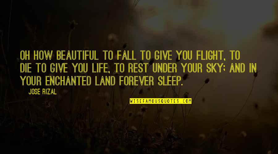 Sky And Life Quotes By Jose Rizal: Oh how beautiful to fall to give you
