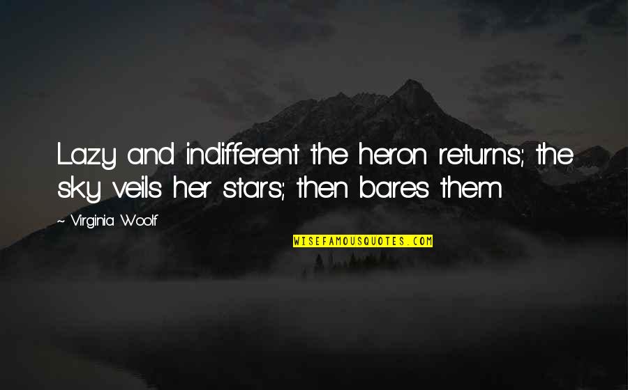 Sky And Life Quotes By Virginia Woolf: Lazy and indifferent the heron returns; the sky