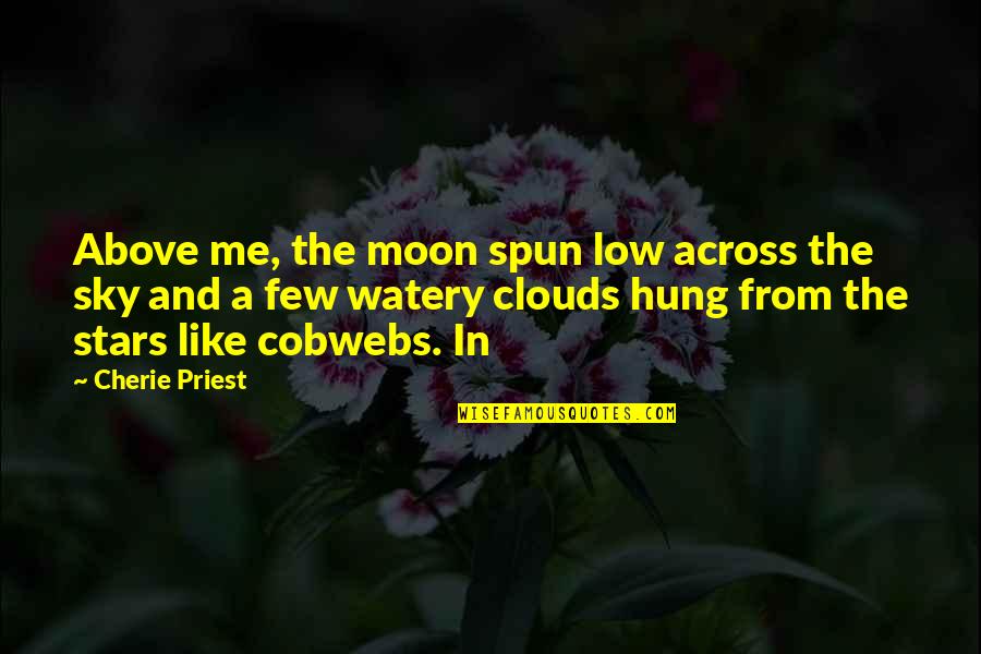 Sky And Moon Quotes By Cherie Priest: Above me, the moon spun low across the