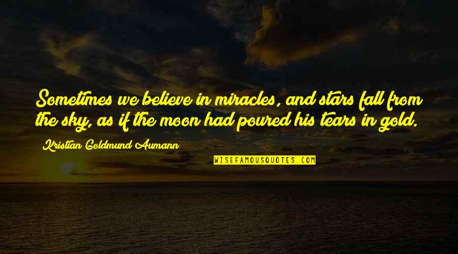 Sky And Moon Quotes By Kristian Goldmund Aumann: Sometimes we believe in miracles, and stars fall