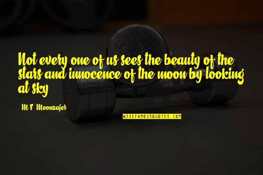 Sky And Moon Quotes By M.F. Moonzajer: Not every one of us sees the beauty Sky And Moon Quotes By M.F. Moonzajer: Not every one of us sees the beauty
