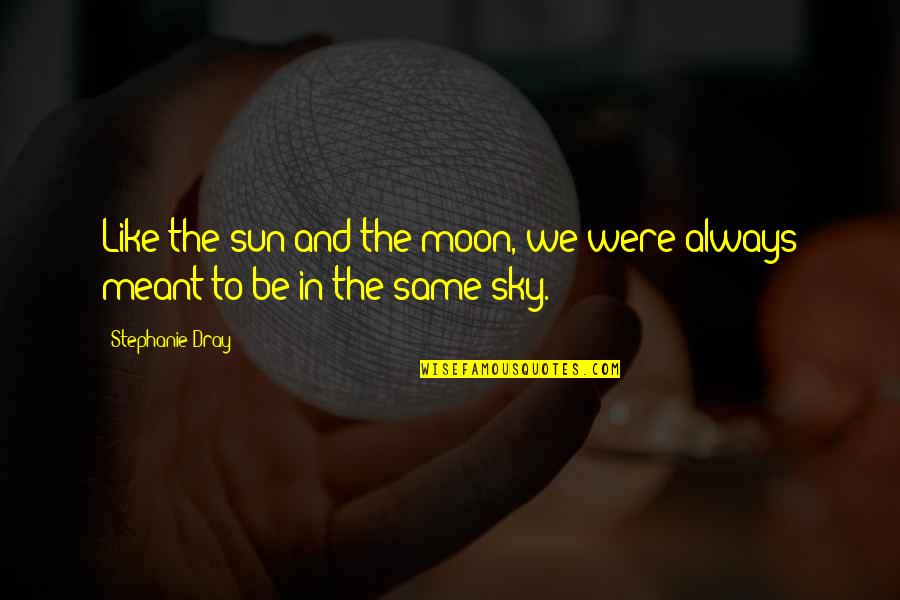 Sky And Moon Quotes By Stephanie Dray: Like the sun and the moon, we were