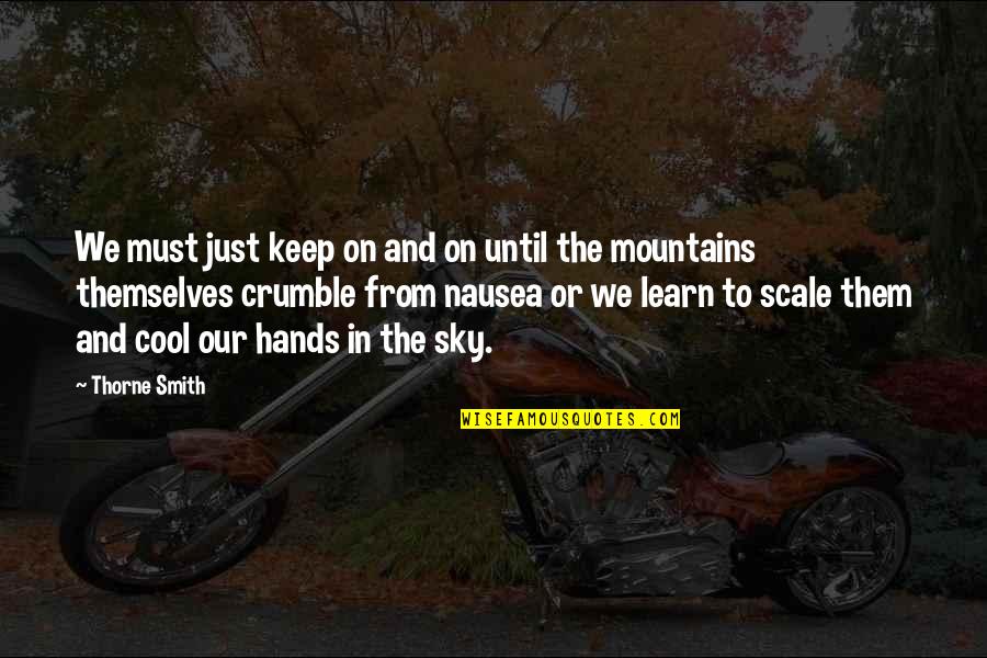 Sky And Mountains Quotes By Thorne Smith: We must just keep on and on until Sky And Mountains Quotes By Thorne Smith: We must just keep on and on until