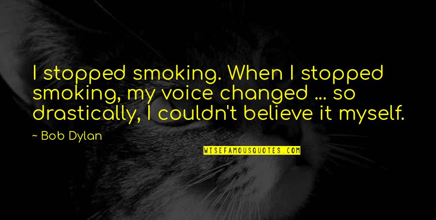 Sky And Plane Quotes By Bob Dylan: I stopped smoking. When I stopped smoking, my