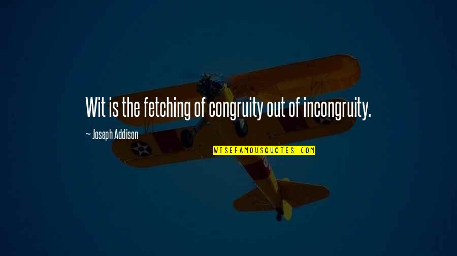 Sky And Plane Quotes By Joseph Addison: Wit is the fetching of congruity out of
