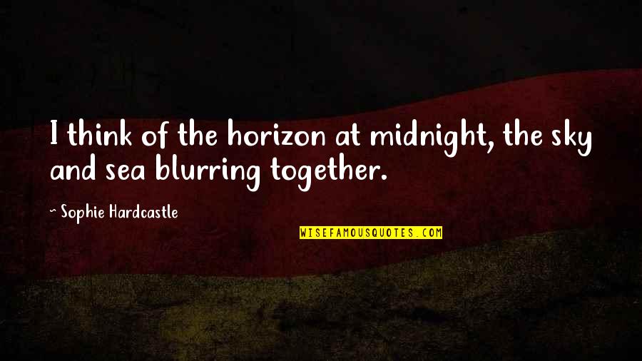 Sky And Sea Quotes By Sophie Hardcastle: I think of the horizon at midnight, the