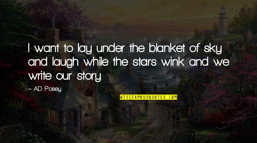 Sky And Stars Quotes By A.D. Posey: I want to lay under the blanket of