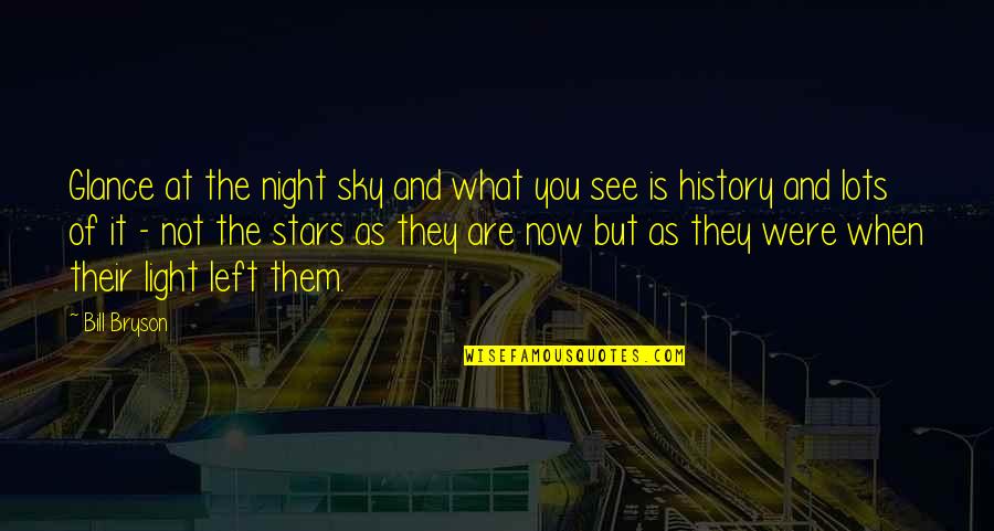 Sky And Stars Quotes By Bill Bryson: Glance at the night sky and what you