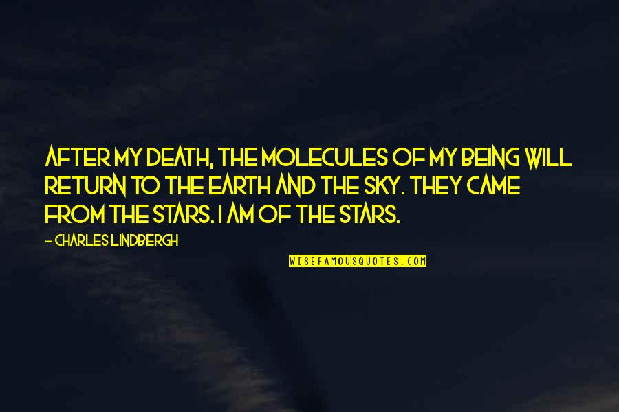 Sky And Stars Quotes By Charles Lindbergh: After my death, the molecules of my being